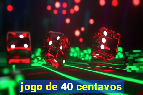 jogo de 40 centavos